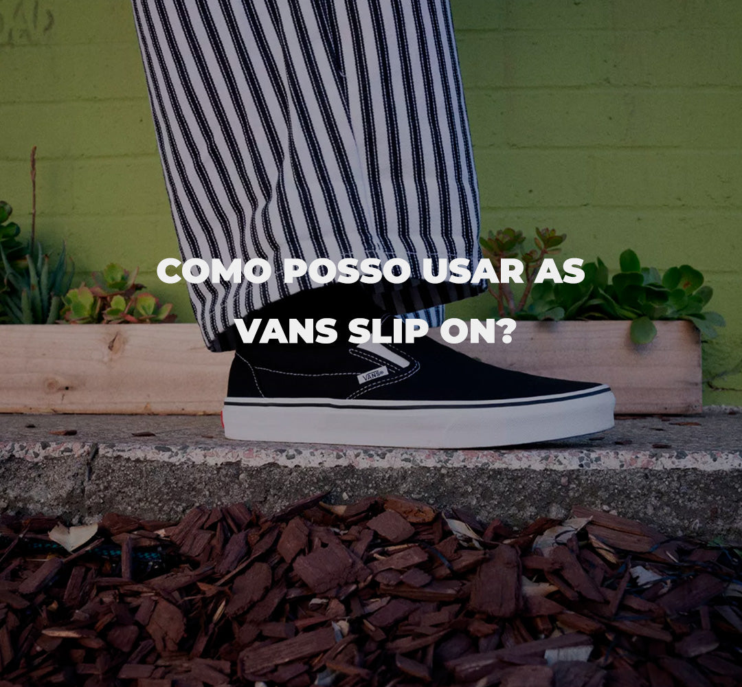 Como posso usar as Vans Slip On?